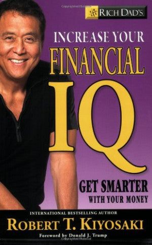 Rich Dad's Increase Your Financial IQ: Get Smarter with Your Money by Robert T. Kiyosaki